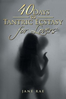 40 Days to Tantric Ecstasy for Lovers