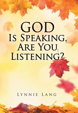 God Is Speaking, Are You Listening?