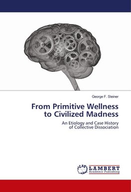 From Primitive Wellness to Civilized Madness