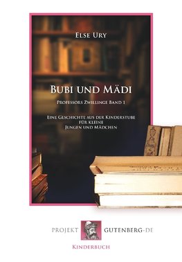 Bubi und Mädi. Professors Zwillinge 1. Band