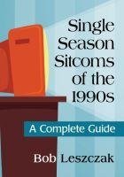 Leszczak, B:  Single Season Sitcoms of the 1990s