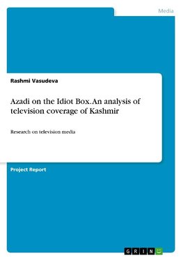 Azadi on the Idiot Box. An analysis of television coverage of Kashmir