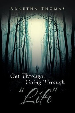 Get Through, Going through "Life"