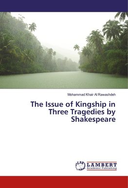 The Issue of Kingship in Three Tragedies by Shakespeare