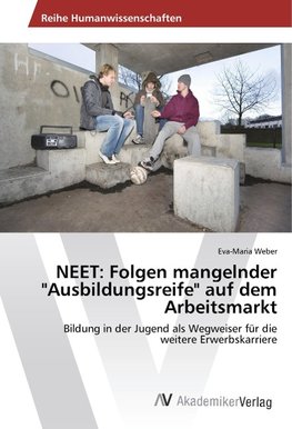 NEET: Folgen mangelnder "Ausbildungsreife" auf dem Arbeitsmarkt