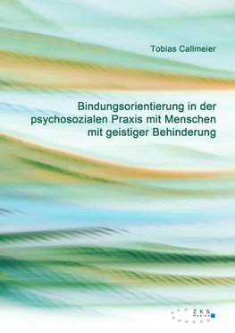 Bindungsorientierung in der psychosozialen Praxis mit Menschen mit geistiger Behinderung