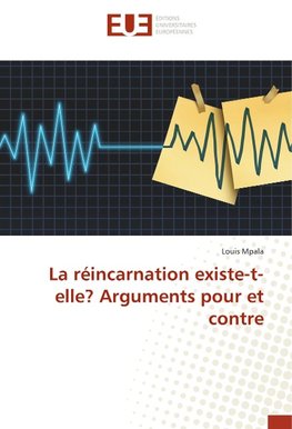 La réincarnation existe-t-elle? Arguments pour et contre