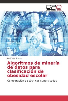 Algoritmos de minería de datos para clasificación de obesidad escolar