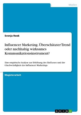 Influencer Marketing. Überschätzter Trend oder nachhaltig wirksames Kommunikationsinstrument?