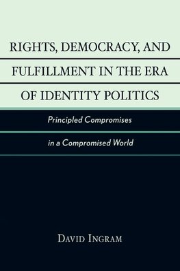 Rights, Democracy, and Fulfillment in the Era of Identity Politics