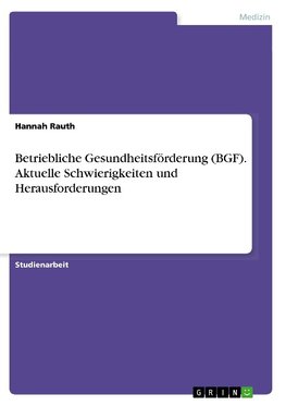 Betriebliche Gesundheitsförderung (BGF). Aktuelle Schwierigkeiten und Herausforderungen