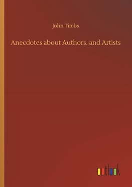 Anecdotes about Authors, and Artists