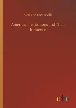 American Institutions and Their Influence