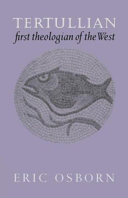 Tertullian, First Theologian of the West