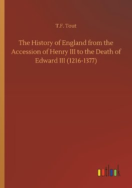 The History of England from the Accession of Henry III to the Death of Edward III (1216-1377)