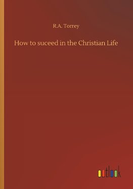 How to suceed in the Christian Life