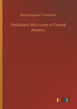 Prehistoric Structures of Central America