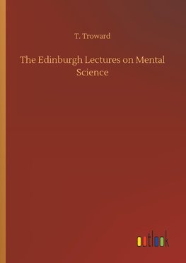 The Edinburgh Lectures on Mental Science