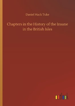 Chapters in the History of the Insane in the British Isles