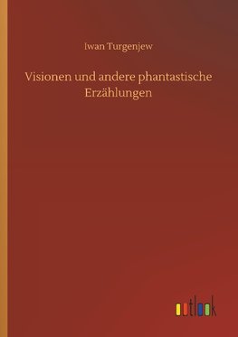 Visionen und andere phantastische Erzählungen