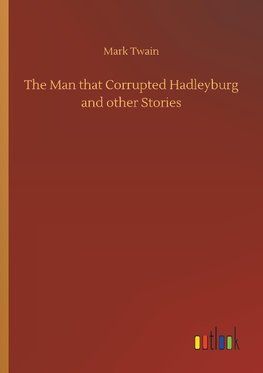 The Man that Corrupted Hadleyburg and other Stories