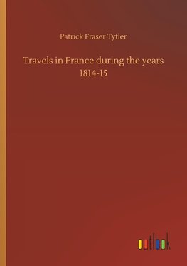 Travels in France during the years 1814-15