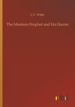 The Mormon Prophet and His Harem