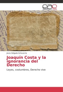 Joaquín Costa y la ignorancia del Derecho