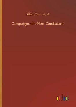 Campaigns of a Non-Combatant