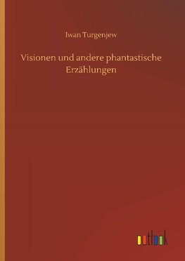 Visionen und andere phantastische Erzählungen