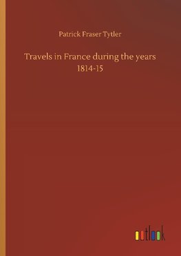 Travels in France during the years 1814-15