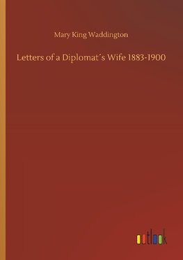 Letters of a Diplomat´s Wife 1883-1900