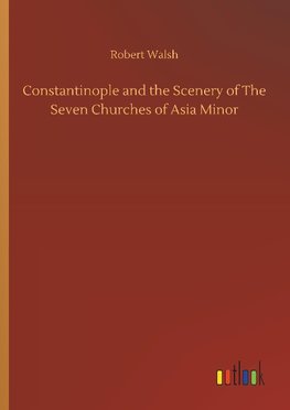 Constantinople and the Scenery of The Seven Churches of Asia Minor