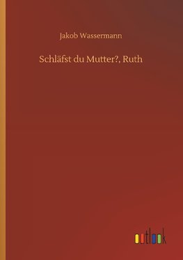 Schläfst du Mutter?, Ruth