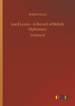 Lord Lyons - A Record of British Diplomacy