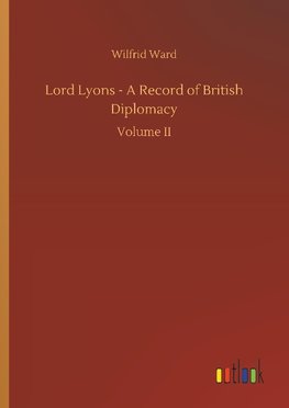 Lord Lyons - A Record of British Diplomacy