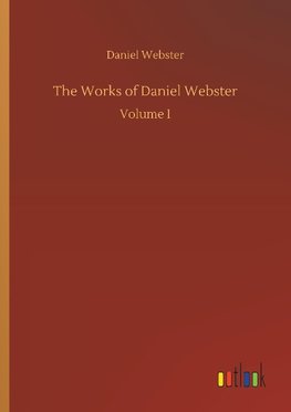 The Works of Daniel Webster