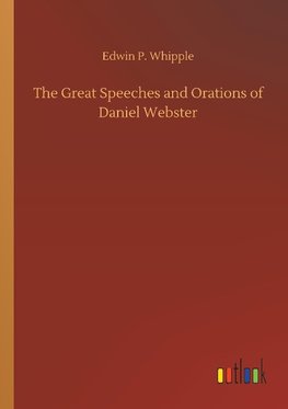 The Great Speeches and Orations of Daniel Webster