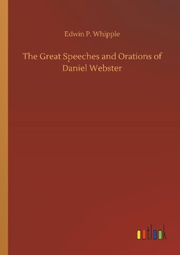 The Great Speeches and Orations of Daniel Webster