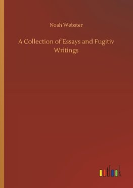 A Collection of Essays and Fugitiv Writings