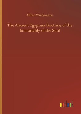 The Ancient Egyptian Doctrine of the Immortality of the Soul