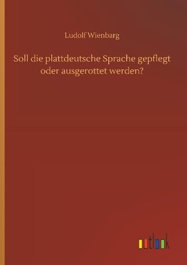 Soll die plattdeutsche Sprache gepflegt oder ausgerottet werden?