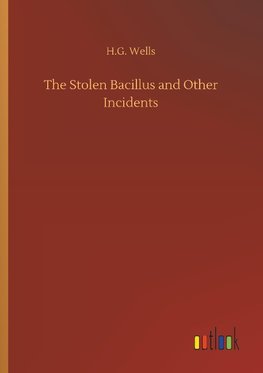 The Stolen Bacillus and Other Incidents