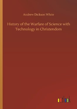 History of the Warfare of Science with Technology in Christendom