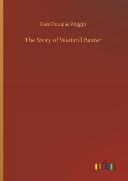 The Story of Waitstill Baxter