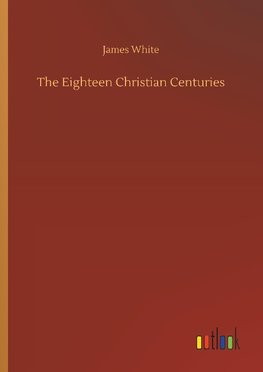 The Eighteen Christian Centuries