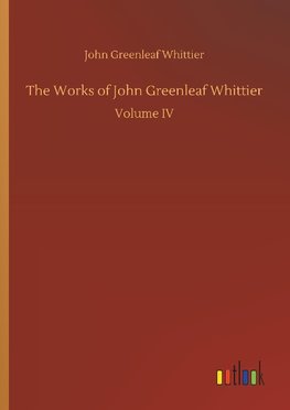 The Works of John Greenleaf Whittier