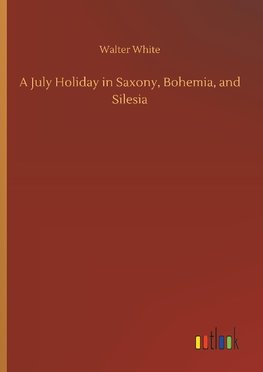 A July Holiday in Saxony, Bohemia, and Silesia