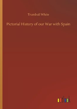 Pictorial History of our War with Spain