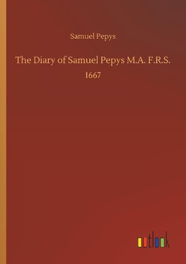 The Diary of Samuel Pepys M.A. F.R.S.